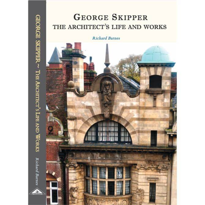 George Skipper: The Architect's Life and Works By Richard Barnes (Paperback)